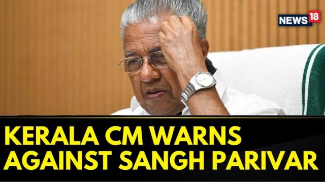 Sangh Parivar’s ‘Attempting To Rewrite Indian History’ Warns Kerala CM Pinarayi Vijayan | News18