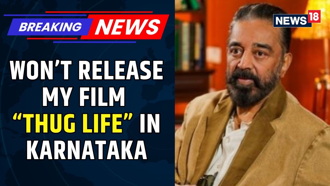 Kamal Haasan To High Court: We Won’t Release Thug Life In Karnataka But I Won’t Apologise | News18